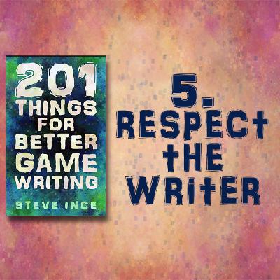 201 Things for Better Game Writing – 5. Respect the Writer