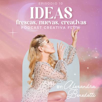 IDEAS FRESCAS , NUEVAS, CREATIVAS . Episodio 10