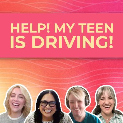 They’re Driving Now... What Do I Do?