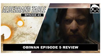 Alderaand Table Ep. 43: Obiwan Episode 5 Review Alderaand Table Ep. 43: Obiwan Episode 5 Review