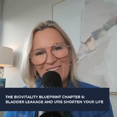 The BioVitality Blueprint Chapter 6: Bladder Leakage and UTIs Shorten Your Life