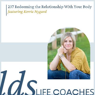 237. Redeeming the Relationship with Your Body with Kerrie Nygard