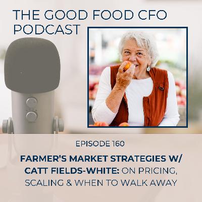 Farmer’s Market Strategies w/ Catt Fields-White: On Pricing, Scaling & When to Walk Away