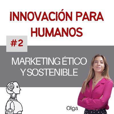 #2 - Marketing Ético y Sostenible con Olga de Andrés: Inspiración para el crecimiento responsable #2 - Marketing Ético y Sostenible con Olga de Andrés: Inspiración para el crecimiento responsable