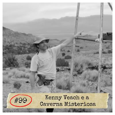 #99 - Kenny Veach e a Caverna Misteriosa | DESAPARECIDOS