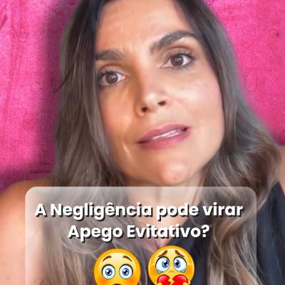 A Negligência pode virar Apego Evitativo?