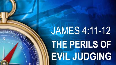 THE PERILS OF EVIL JUDGING - James 4:10-11 - Video
