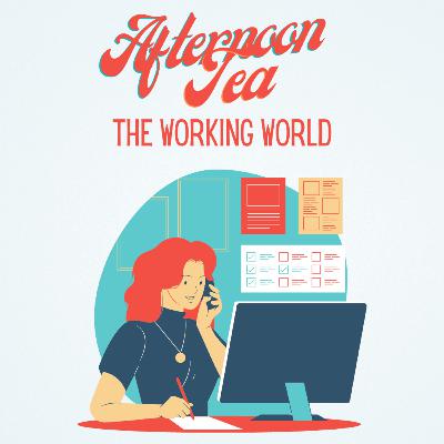 Afternoon Tea - The Working World
