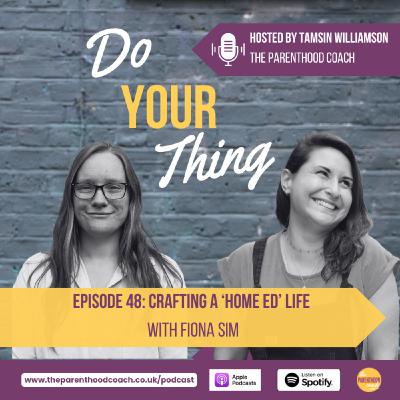 Episode 48: Crafting A 'Home Ed' Life with Fiona Sim
