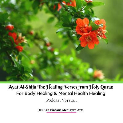 Ayat Al-Shifa The Healing Verses from Holy Quran For Body Healing & Mental Health Healing Podcast Version