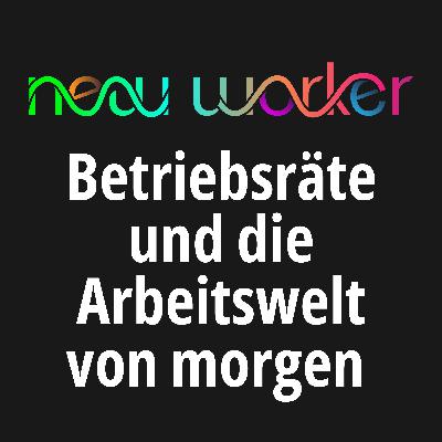 #100 Feindbild oder Dialog? Die Wahrheit über Betriebsräte und die Arbeitswelt von morgen!