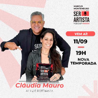 11 DE SETEMBRO | #EP58 – CLÁUDIA MAURO conversa com Marcus Montenegro | Ser Artista Podcast