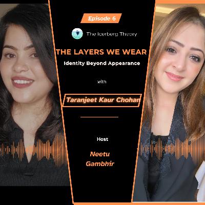 The Layers We Wear | Identity Beyond Appearance Guest: Taranjeet Kaur Chohan The Layers We Wear | Identity Beyond Appearance Guest: Taranjeet Kaur Chohan