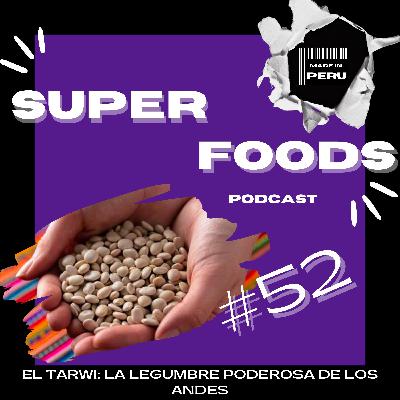 #52 EL TARWI: LA LEGUMBRE PODEROSA DE LOS ANDES