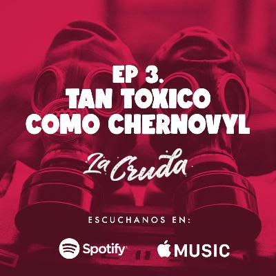 Tan tóxico como Chernobyl