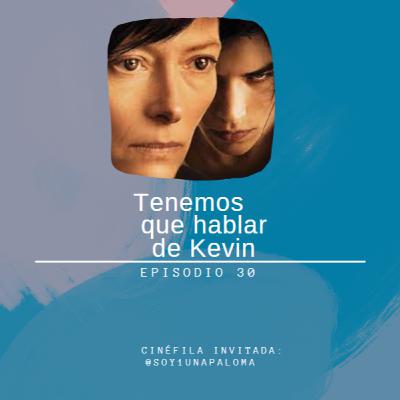 Episodio 30 - Tenemos que hablar de Kevin