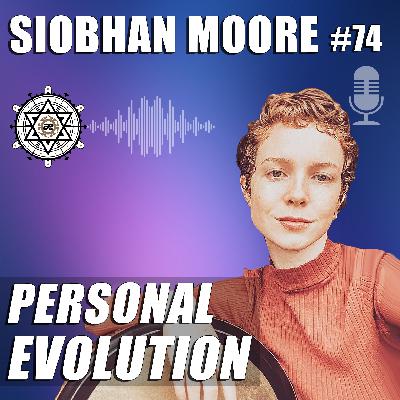 Personal Evolution with Siobhán Moore – EP74 Personal Evolution with Siobhán Moore – EP74