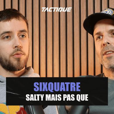 Sixquatre, salty mais pas que - Tactique, épisode 3