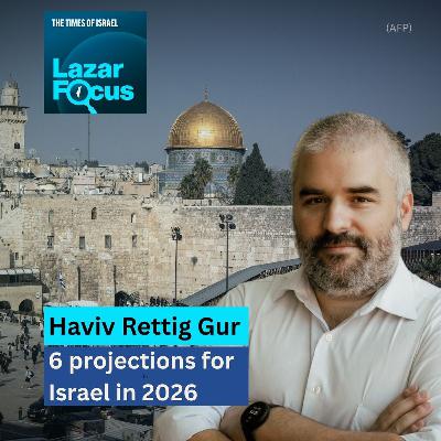 Haviv Rettig Gur with 6 projections for Israel in 2026