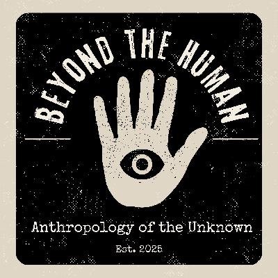 Beyond the Human: Anthropology of the Unknown