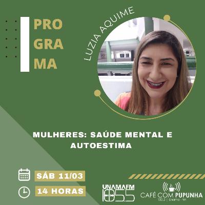 Ep. 105 - Mulheres: Saúde mental e autoestima | Luzia Aquime
