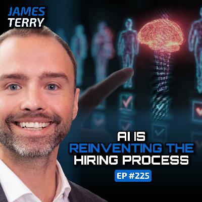 AI Transforming the Future of Hiring (With James Terry)-Ep #225