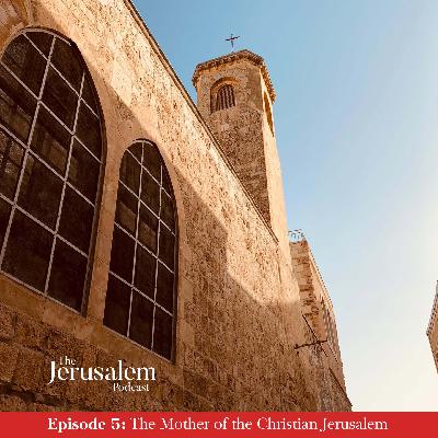 Episode 5: The Mother of Christian Jerusalem