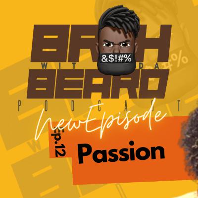Unleashing Passion: Episode 12 of the #BRUHWITDABEARD #Podcast Unleashing Passion: Episode 12 of the #BRUHWITDABEARD #Podcast