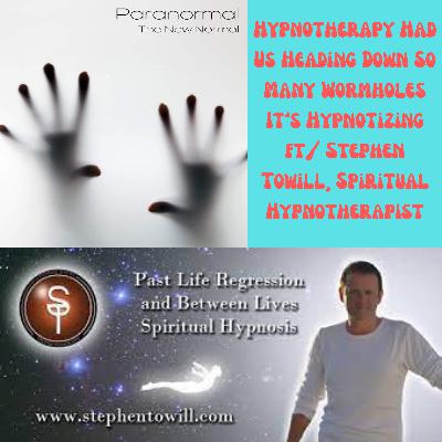 Hypnotherapy Had Us Heading Down So Many Wormholes It’s Hypnotizing ft/ Stephen Towill, Spiritual Hypnotherapist