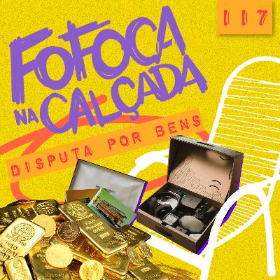 DISPUTA POR BENS | Fofoca Na Calçada