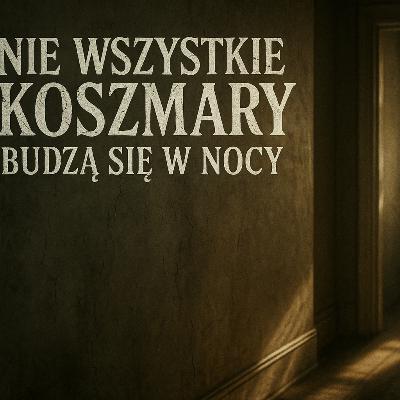 Nie wszystkie koszmary budzą się w nocy Creepypasta od widza Nie wszystkie koszmary budzą się w nocy Creepypasta od widza