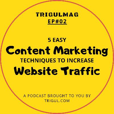 Ep#02 - 5 Easy Content Marketing Techniques To Increase Your Website's Traffic