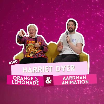#100 - Harriet Dyer - Orange Lemonade & Aardman Animation #100 - Harriet Dyer - Orange Lemonade & Aardman Animation