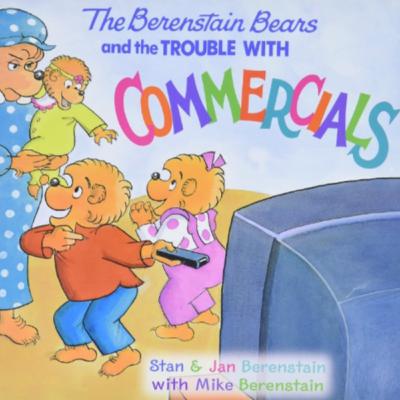 The Berenstain Bears and the Trouble with Commercials