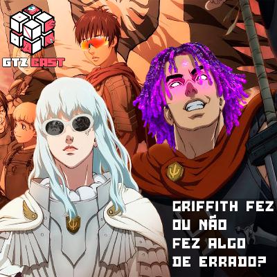 GTZCast 08: Em Berserk, Griffith fez ou não fez algo de errado? GTZCast 08: Em Berserk, Griffith fez ou não fez algo de errado?