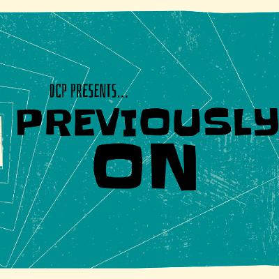 DCP Presents... Previously On: Episode Thirty What a Twist!