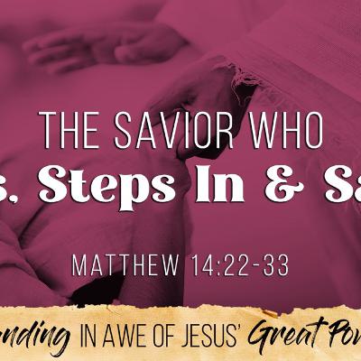 The Savior Who Sees, Steps In and Saves