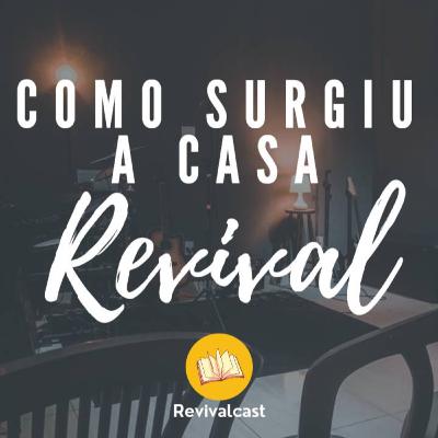 Como surgiu a Casa Revival? | Revivalcast
