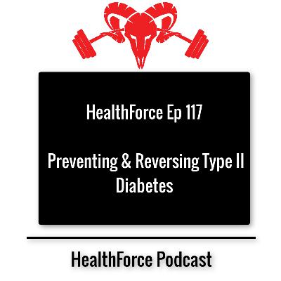 HealthForce Ep 117 - Preventing & Reversing Type II Diabetes HealthForce Ep 117 - Preventing & Reversing Type II Diabetes