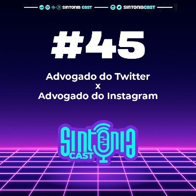 Sintonia Cast #45 - Advogado do Instagram vs Advogado do Twitter