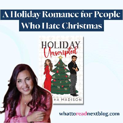 A Holiday Romance for People Who Hate Christmas | Holiday Unscripted by Natasha Madison