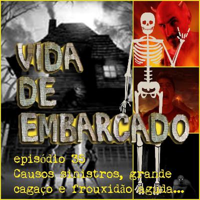 Episódio 35 - Causos Sinistros, Grande Cagaço e Frouxidão Aguda Episódio 35 - Causos Sinistros, Grande Cagaço e Frouxidão Aguda