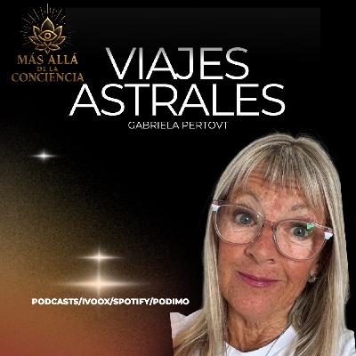 que son los Viajes Astrales con Gabriela Pertovt