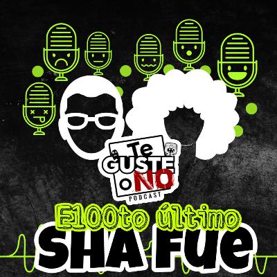 Te Guste o No: E100to último [sha fue]