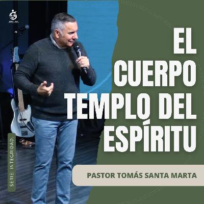 EL CUERPO TEMPLO DEL ESPÍRITU | Pastor Tomás Santa Marta - 27.01.26 EL CUERPO TEMPLO DEL ESPÍRITU | Pastor Tomás Santa Marta - 27.01.26