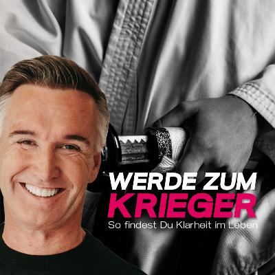 Werde zum Krieger und finde Klarheit im Leben - Podcastfolge 48