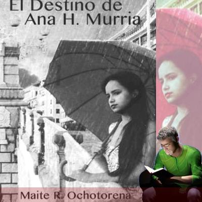 EL DESTINO DE ANA H MURRIA de MAITE R OCHOTORENA EL DESTINO DE ANA H MURRIA de MAITE R OCHOTORENA