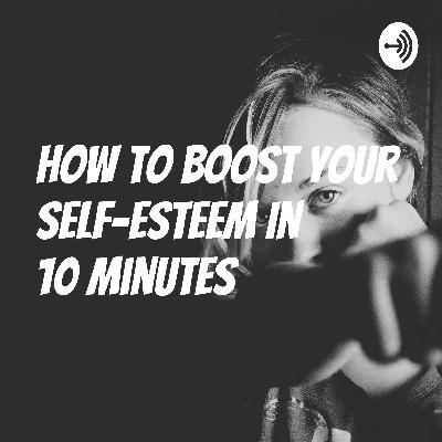 The 10 Step Self -Esteem Enhancer Exercise