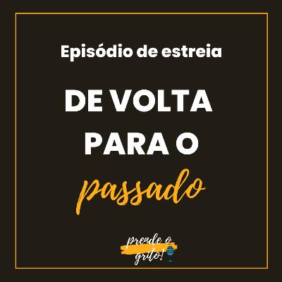 #0 De Volta Para o Passado