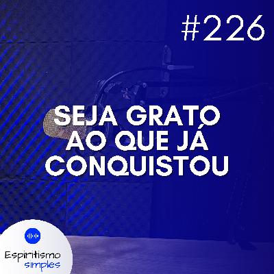 #226 - Seja grato ao que já conquistou